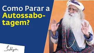 Como Parar a Autossabotagem? | Sadhguru Português