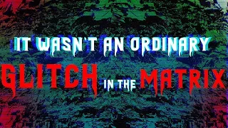 It wasn't an ordinary glitch in the matrix | Scary Story Readings |  Creepypasta Stories