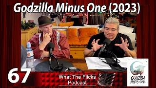 WTF 67 "Godzilla Minus One" (2023)