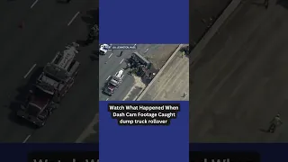 Watch What Happened When Dash Cam Footage Caught Dump Truck Rollover