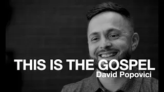 THIS IS THE GOSPEL || PART TWO || DAVID POPOVICI