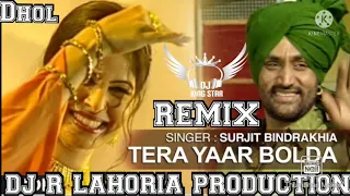 TERA YAAR BOLDA SURJIT BINDRAKHIA NEW DHOL REMIX SONG DJ GUR LAHORIA PRODUCTION..