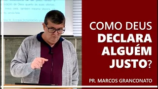 Como Deus declara alguém justo? - Pr. Marcos Granconato