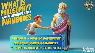 Episode 13 Reading Parmenides : Socrates wants Parmenides to give his dialectic of His Self!