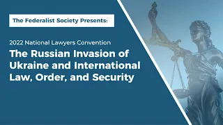 The Russian Invasion of Ukraine and International Law, Order, and Security [NLC 2022]