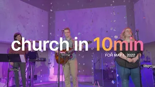 Church in 10 Minutes - May 1 2022