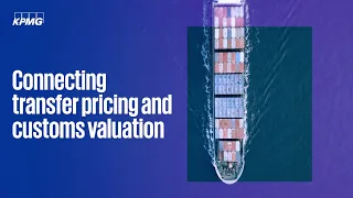 KPMG Trade & Customs – Connecting Transfer Pricing and Customs Valuation