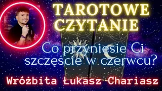 Co przyniesie Ci szczęście w czerwcu? Tarotowe czytanie✨- Łukasz Chariasz