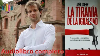 La Tiranía de la Igualdad - Axel Kaiser - Audiolibro completo