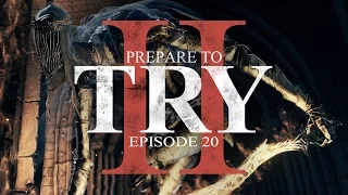 Prepare to Try: Episode 20 - Dancer of the Boreal Valley and Lothric Castle (Dark Souls 3)