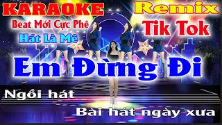 Em Đừng Đi  Karaoke Remix DJ Tik Tok Beat  Mới Cực Phê Hát Là Mê  2023