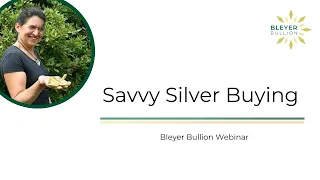 Savvy Silver Buying | Bleyer Webinar