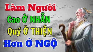 Cổ Nhân dạy: Sống Khôn cao ở NHẪN, quý ở THIỆN, hơn nhau ở NGỘ | Sách nói Minh Triết