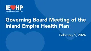Governing Board meeting of the Inland Empire Health Plan – May 13, 2024