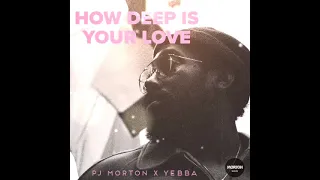 HOW DEEP IS YOUR LOVE - PJ Morton ft. Yebba (unplugged)