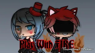 GLMV/Play with FIRE../