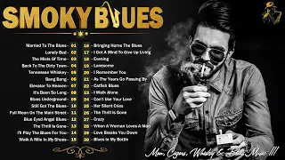 [ 𝐒𝐦𝐨𝐤𝐲 𝐁𝐥𝐮𝐞𝐬 ] The Best Blues Music Compilation To Relax - Man, Cigar, Whiskey and Blues Music