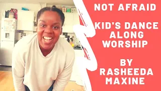 NOT AFRAID | KIDS DANCE ALONG WORSHIP | BY RASHEEDA MAXINE