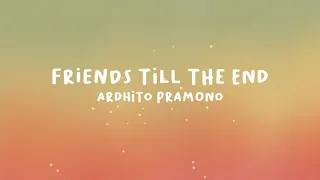Ardhito Pramono - Friends Till The End (lyrics)