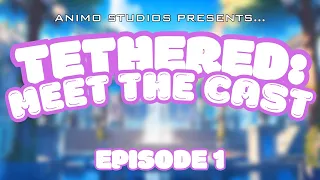 TETHERED: Bound in a Boundless World | Pre-Production Meet the Cast Sub Series | Episode 1