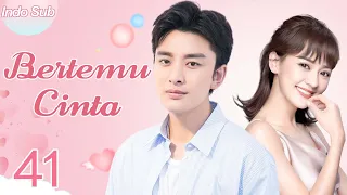 【Indo Sub】Bertemu cinta 41 | (Pemeran:Jia Nailiang，Chen Yihan)