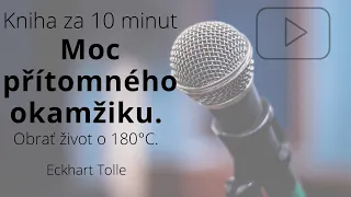 Moc přítomného okamžiku - Eckhart Tolle | Kniha za 10 minut |