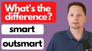 WHAT'S THE DIFFERENCE BETWEEN SMART AND OUTSMART?EXAMPLES OF OUTSMART/AMERICAN ENGLISH PRONUNCIATION