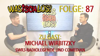 Was Isch Los? #87 - Michael Wirbitzky (SWR3 Comedy/Morningshow aus Baden-Baden)