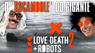 O ROCAMBOLE DO GIGANTE  e tudo mais no LOVE DEATH + ROBOTS Vol 2 🎬 Irmãos Piologo Filmes - Netflix