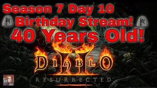 D2R Season 7 -  Launch Day 10!! (Birthday Stream!!! 40 Years Old!)