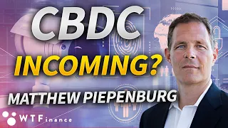 CBDC The Future of our Monetary System? with Matthew Piepenburg