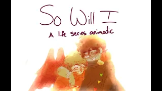 So Will I | A Third/Last/Double Life Animatic