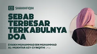 Sebab Terbesar Terkabulnya Doa - Syaikh Muhammad bin Muhammad Al-Mukhtar Asy-Syinqithi #NasehatUlama