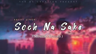 Soch Na Sake _LoFi | (Slowed+Reverb) | Airlift |Arijit Singh, Amal Malik, Tulsi Kumar