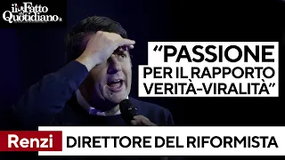 Renzi direttore del Riformista: "Mia passione è rapporto verità-viralità"