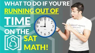 What to do if you're running out of TIME on the SAT Math sections!