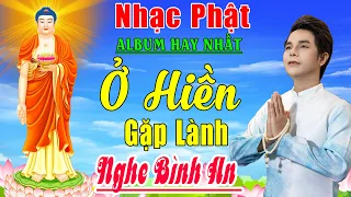 Nhạc Phật - Liên Khúc Nhạc Phật Hay Nhất 2023 #Ở HIỀN GẶP LÀNH - Nghe Bình An - Toàn Bài Hay 2023