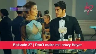 Pyaar Lafzon Mein Kahan Episode 27 | Don't make me crazy Hayat
