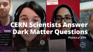 CERN Scientists Answer Questions on Dark Matter