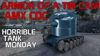 Armor of a Tin Can! Horrible Tank Mondays! AMX CDC! | World of Tanks