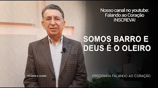 SOMOS BARRO E DEUS É O OLEIRO | Programa Falando ao Coração | Pr Gentil R.Oliveira.