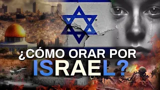 ¿CÓMO ORAR POR ISRAEL?