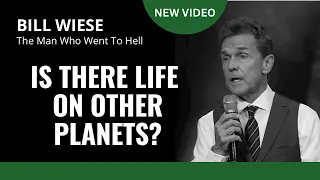Is There Life On Other Planets? - Bill Wiese, "The Man Who Went To Hell" Author "23 Minutes In Hell"