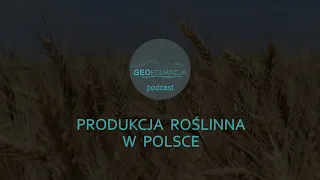 Produkcja roślinna w Polsce - podcast geograficzny