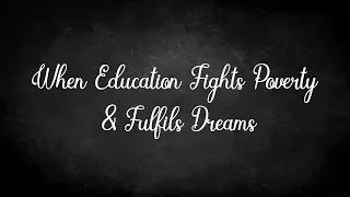 When Education Fights Poverty & Fulfils Dreams