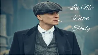 Thomas Shelby || Let Me Down Slowly (Peaky Blinders)