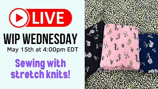 WIP Wednesday #131- Sewing with Stretch Knits & Ladies Top Sew Along