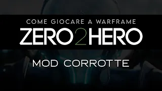 {WARFRAME ITA} GUIDA per PRINCIPIANTI - Zero2Hero - Le mod Corrotte e i Vault Orokin