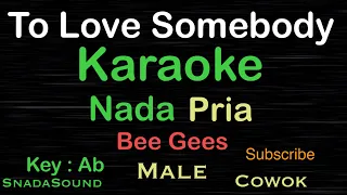 To Love Somebody-BeeGees|Karaoke nada Pria-Male-Cowok-Laki-laki@ucokku