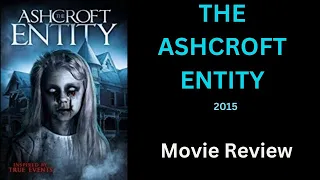 THE ASHCROFT ENTITY (2015) - Movie Review